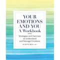 Your Emotions and You: A Workbook: Strategies and Exercises to Understand and Manage Emotions