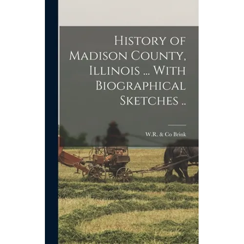 History of Madison County, Illinois ... With Biographical Sketches ..