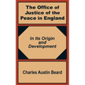 The Office Of Justice of the Peace in England: In Its Origin and Development
