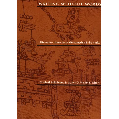 Writing Without Words: Alternative Literacies in Mesoamerica and the Andes