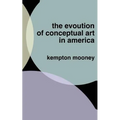 The Evolution of Conceptual Art in America