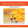 Beyond Manifesting: How to Clear off Your Vision Board and Reach Past Manifesting. Discover Something Amazing Happening in Your Life Now!