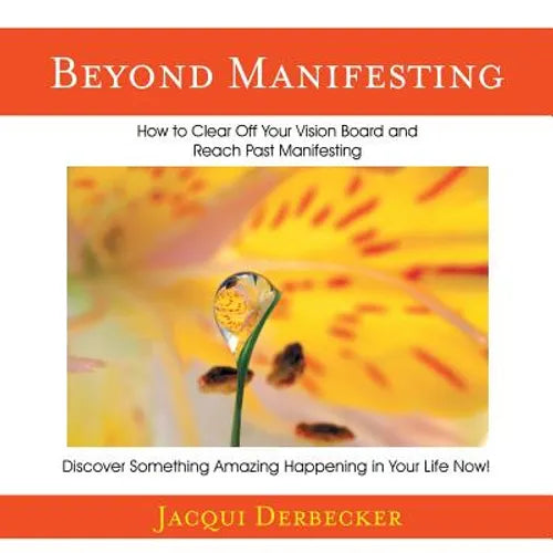 Beyond Manifesting: How to Clear off Your Vision Board and Reach Past Manifesting. Discover Something Amazing Happening in Your Life Now!