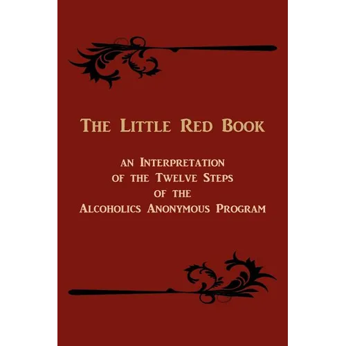 The Little Red Book. an Interpretation of the Twelve Steps of the Alcoholics Anonymous Program