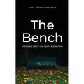 Hope Verdad Presents: The Bench A Parable About Life, Death, and Beyond