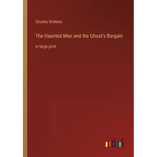 The Haunted Man and the Ghost's Bargain: in large print