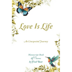 Love Is Life MANUSCRIPT BOOK of Poems: An Unexpected Journey