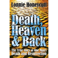 Death, Heaven And Back: The True Story Of One Man's Death And Resurrection