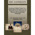 Kaukauna Water-Power Co V. Green Bay & M Canal Co U.S. Supreme Court Transcript of Record with Supporting Pleadings