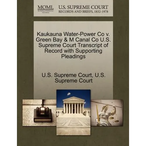 Kaukauna Water-Power Co V. Green Bay & M Canal Co U.S. Supreme Court Transcript of Record with Supporting Pleadings