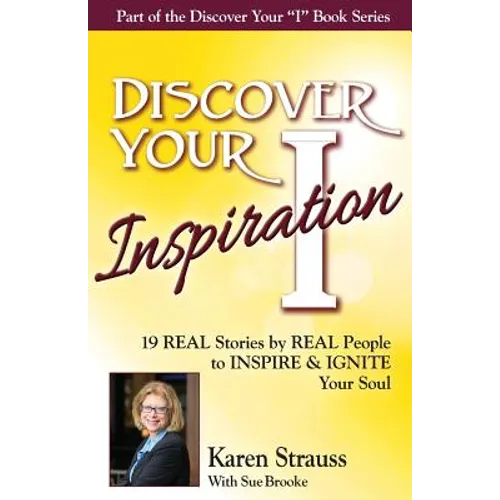 Discover Your Inspiration Special Edition: Real Stories by Real People to Inspire and Ignite Your Soul