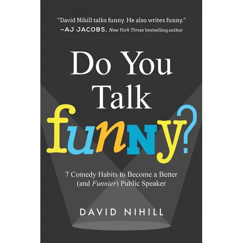 Do You Talk Funny?: 7 Comedy Habits to Become a Better (and Funnier) Public Speaker