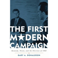 First Modern Campaign: Kennedy, Nixon, and the Election of 1960