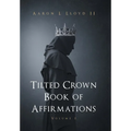Tilted Crown Book of Affirmations: Volume I