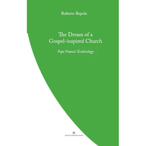 The Dream of a Gospel-Inspired Church: Pope Francis' Ecclesiology
