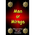 Man Or Mirage: A Mystery Of Life