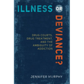 Illness or Deviance?: Drug Courts, Drug Treatment, and the Ambiguity of Addiction