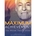 Maximum Achievement: The Brian Tracy Story