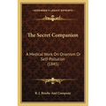 The Secret Companion: A Medical Work On Onanism Or Self-Pollution (1845)
