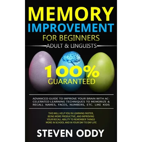 Memory Improvement for Beginners, Adult & Linguists: Advanced Guide to Improve Your Brain with Accelerated Learning Techniques to Memorize & Recall Na
