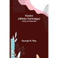 Kasba (White Partridge): A Story of Hudson Bay