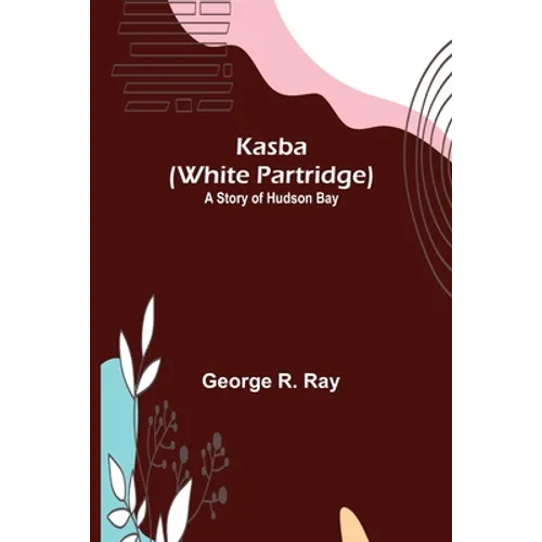 Kasba (White Partridge): A Story of Hudson Bay