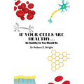 If Your Cells Are Healthy: Be Healthy As You Should Be
