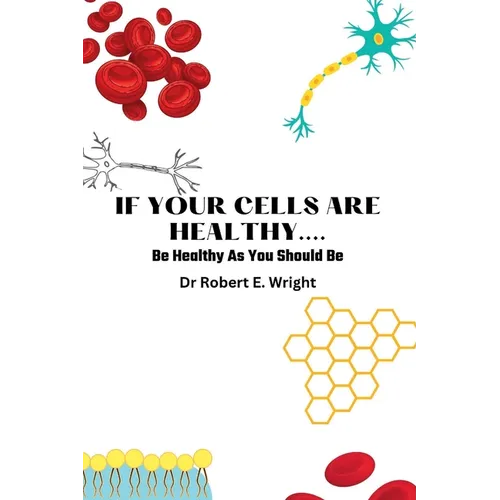 If Your Cells Are Healthy: Be Healthy As You Should Be