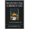 Reconstructing a Broken Life: . . . After Unspeakable Loss
