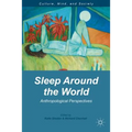 Sleep Around the World: Anthropological Perspectives