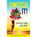 Switch It!: Create a Life You Love