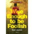 Wise Enough to Be Foolish