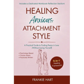 Healing Anxious Attachment Style: A Practical Guide to Finding Peace in Love (Without Losing Yourself)