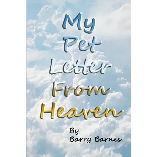 My Pet Letter From Heaven: Comforting pet-loss message from a pet in Heaven with surprise twist ending designed to help the bereaved through the