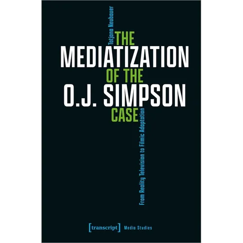 The Mediatization of the O.J. Simpson Case: From Reality Television to Filmic Adaptation