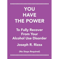 You Have the Power to Fully Recover from Your Alcohol Use Disorder: No Steps Required