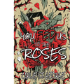 You Fed Us To The Roses