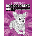 Stress Relief Dog Coloring Book: 35 Detailed Designs for Adults