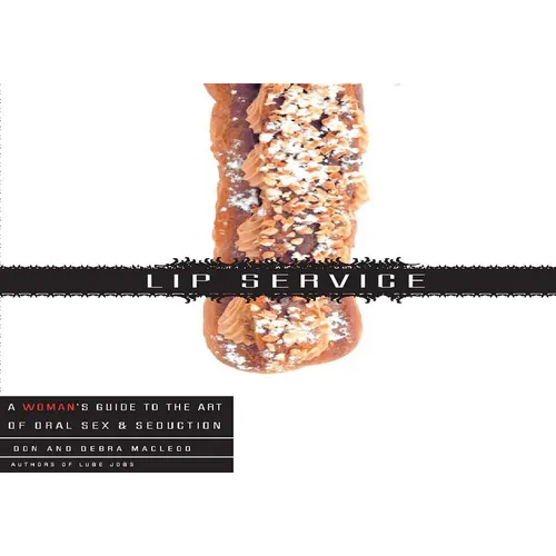 Lip Service: A His and Hers Guide to the Art of Oral Sex & Seduction
