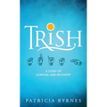 Trish: A Story of Survival and Recovery