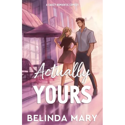 Actually Yours: A Sweet & Closed Door Romantic Comedy