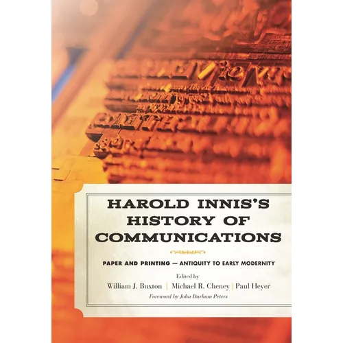 Harold Innis's History of Communications: Paper and Printing-Antiquity to Early Modernity