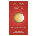 Great Ideas for a Great Life: 101 Inspirations to Live By