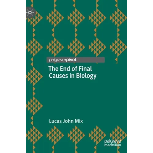 The End of Final Causes in Biology