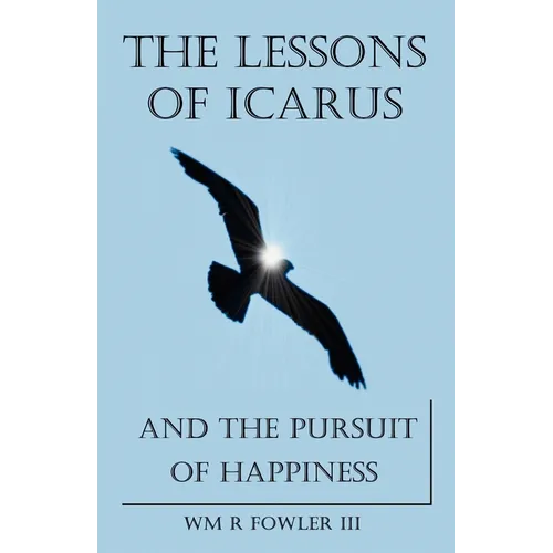 The Lessons of Icarus and the Pursuit of Happiness