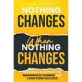 Nothing Changes When Nothing Changes: Universal blueprint for change, success and everyday wins