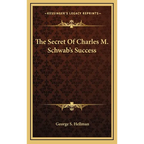 The Secret Of Charles M. Schwab's Success - Hardcover