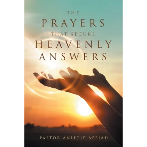 The Prayers That Secure Heavenly Answers