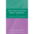 Solution Focused Brief Therapy: 100 Key Points and Techniques