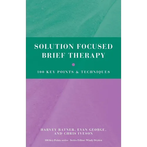 Solution Focused Brief Therapy: 100 Key Points and Techniques